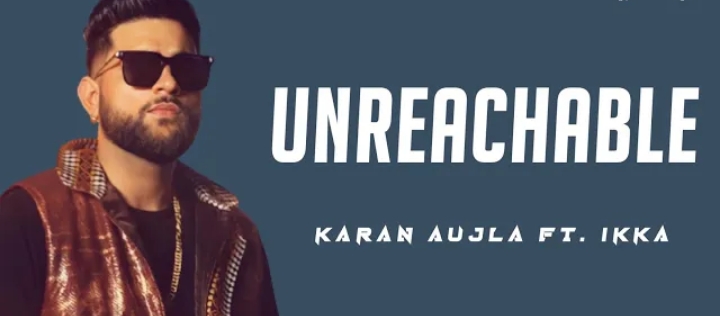 Unreachable Lyrics - Karan Aujla Ft. Ikka