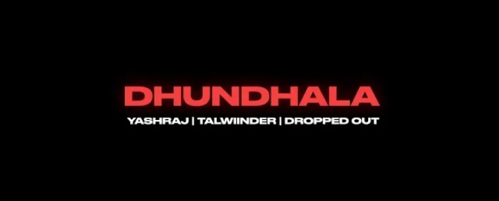 Dhundhala Lyrics - Yashraj & Talwiinder